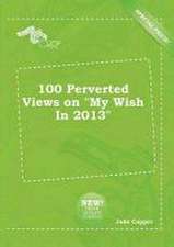 100 Perverted Views on My Wish in 2013