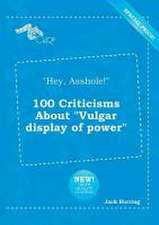 Hey, Asshole! 100 Criticisms about Vulgar Display of Power