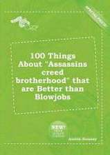 100 Things about Assassins Creed Brotherhood That Are Better Than Blowjobs