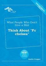 What People Who Don't Give a Shit Think about FC Chelsea