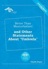 Better Than Masturbation! and Other Statements about Umbrela