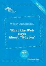 Wacky Aphorisms, What the Web Says about Wdytya