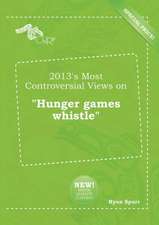 2013's Most Controversial Views on Hunger Games Whistle