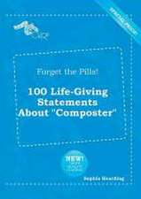 Forget the Pills! 100 Life-Giving Statements about Composter