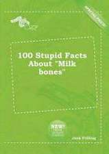 100 Stupid Facts about Milk Bones