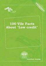 100 Vile Facts about Low Credit