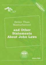 Better Than Masturbation! and Other Statements about John Laws