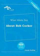 What Idiots Say about Bob Corker