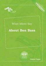 What Idiots Say about Ben Bass