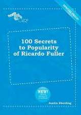 100 Secrets to Popularity of Ricardo Fuller