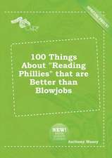 100 Things about Reading Phillies That Are Better Than Blowjobs