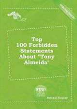 Top 100 Forbidden Statements about Tony Almeida