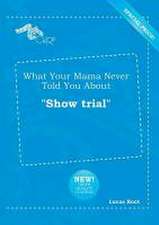 What Your Mama Never Told You about Show Trial