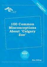 100 Common Misconceptions about Calgary Zoo