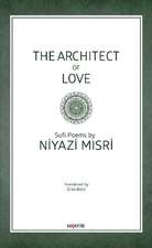 The Architect of Love: Sufi Poems by Niyazi Misri