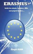 Erasmus+: Guide for Schools, Teachers, Smes and Project Leaders