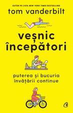 Veșnic începători: Puterea și bucuria învățării continue