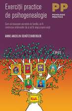 Exerciţii practice de psihogenealogie. Cum să descoperi secretele de familie, să fii credincios strămoşilor tăi şi să îţi alegi propria viaţă