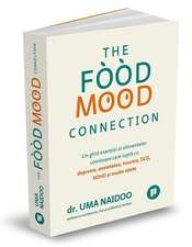 The Food Mood Connection: Un ghid esențial al alimentelor uimitoare care luptă cu depresia, anxietatea, OCD, ADHD și multe altele