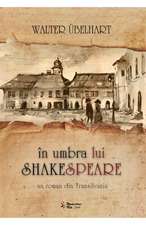 În umbra lui Shakespeare - Un roman istoric din Transilvania