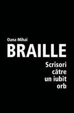 Braille - Scrisori Catre Un Iubit Orb: Daca Eu Am Putut, Poti Si Tu!