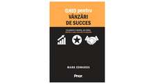 Ghid pentru vânzări de succes: Folosește-ți mintea, nu forța, pentru a avea succes în vânzări