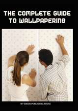 The Complete Guide to Wallpapering