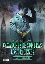 Cazadores de Sombras Los Origenes, 1. Angel Mecanico: Clockword Angel (the Infernal Devices Series # 1)