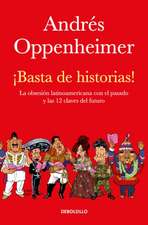 ¡Basta de Historias!: La Obsesión Latinoamericana Con El Pasado Y Las 12 Claves del Futuro / Enough History!