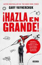 ¡Hazla En Grande! / Crushing It!: How Great Entrepreneurs Build Their Business and Influence-And How You Can, Too