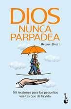 Dios Nunca Parpadea: 50 Lecciones Para Las Pequeñas Vueltas Que Da La Vida / God Never Blinks: 50 Lessons for Life's Little Detours (Spanish Edition)