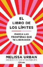 El Libro de Los Límites: Marca Las Fronteras Que Te Liberarán / The Book of Boundaries (Spanish Edition)