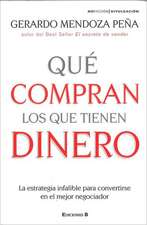 Que Compran los Que Tienen Dinero: La Estrategia Infalible Para Convertirse en el Mejor Negociador