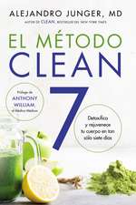 El método Clean 7: Detoxifica y rejuvenece tu cuerpo en tan sólo siete días