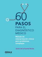 60 Pasos Para El Diagnóstico Médico: Método de Interpretación Clínica Para Problemas Complejos