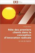 Role Des Premiers Clients Dans La Conception D''Innovation Radicale