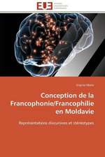 Conception de La Francophonie/Francophilie En Moldavie: Analyse Interactionnelle