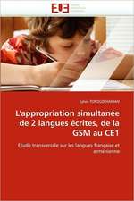 L'Appropriation Simultanee de 2 Langues Ecrites, de La GSM Au Ce1