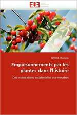 Empoisonnements Par Les Plantes Dans L''Histoire: Quand Les Difficultes Deviennent Opportunites