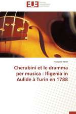 Cherubini Et Le Dramma Per Musica: Ifigenia in Aulide a Turin En 1788