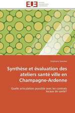 Synthese Et Evaluation Des Ateliers Sante Ville En Champagne-Ardenne: Une Prise En Charge Specifique?