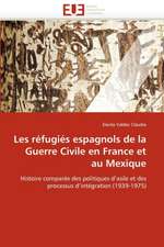 Les Refugies Espagnols de La Guerre Civile En France Et Au Mexique