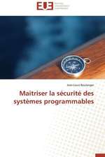 Maitriser La Securite Des Systemes Programmables: de La Propriete A L''Application