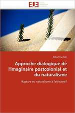 Approche Dialogique de L''Imaginaire Postcolonial Et Du Naturalisme