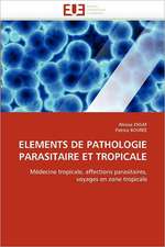 ELEMENTS DE PATHOLOGIE PARASITAIRE ET TROPICALE