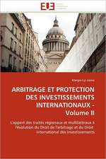 Arbitrage Et Protection Des Investissements Internationaux - Volume II