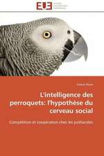 L'Intelligence Des Perroquets: L'Hypothese Du Cerveau Social