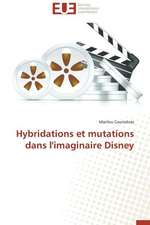 Hybridations Et Mutations Dans L'Imaginaire Disney