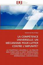 La Competence Universelle: Un Mecanisme Pour Lutter Contre L'Impunite?