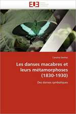 Les Danses Macabres Et Leurs Metamorphoses (1830-1930)